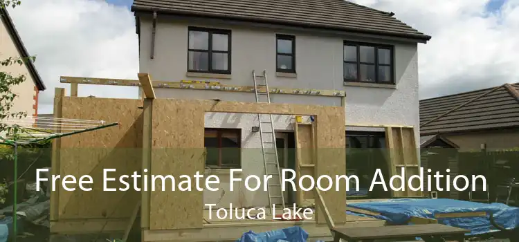 Free Estimate For Room Addition Toluca Lake