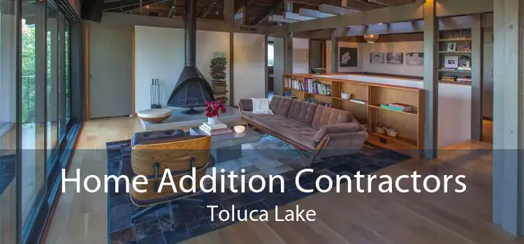 Home Addition Contractors Toluca Lake